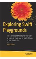 Exploring Swift Playgrounds: The Fastest and Most Effective Way to Learn to Code and to Teach Others to Use Your Code