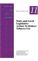 State and Local Legislative Action to Reduce Tobacco Use: Smoking and Tobacco Control Monograph No. 11