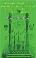 Masonic Monitor of the Degrees of Entered Apprentice, Fellow Craft and Master Mason