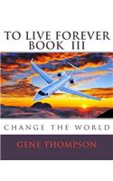 To Live Forever - Change The World