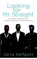 Looking for Mr. Straight: A Guide to Identifying the Closeted Gay Men You May Be Dating(English)