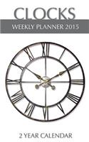 Clocks Weekly Planner 2015: 2 Year Calendar