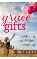 Grace Gifts: : Celebrating Your Children Every Day