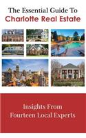 The Essential Guide To Charlotte Real Estate: Insights From Fourteen Local Experts(English)