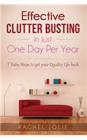 Effective Clutter Busting in just One Day Per Year: 7 Baby Steps & More Revolutionary Ideas to get your Quality Life back - with viable Activity Checklists inside