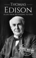 Thomas Edison: A Life From Beginning to End(1 Biographies of Business Leaders)