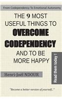 From Codependency To Emotional Autonomy - The 9 Most Useful Things To Overcome Codependency And To Be More Happy