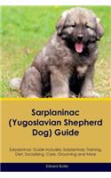Sarplaninac Guide Sarplaninac Guide Includes: Sarplaninac Training, Diet, Socializing, Care, Grooming, Breeding and More