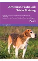 American Foxhound Tricks Training American Foxhound Tricks & Games Training Tracker & Workbook. Includes: American Foxhound Multi-Level Tricks, Games & Agility. Part 3: American Foxhound Multi-Level Tricks, Games & Agility. Part 3