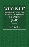 Who Is He?: An Appeal to Those Who Regard with Any Doubt the Name of Jesus