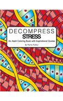 Decompress Stress: An Adult Coloring Book with Inspirational Quotes