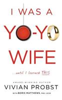 I Was a Yo-Yo Wife...Until I Learned THIS