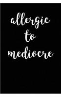 Allergic to Mediocre: Blank Lined Journal