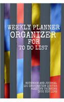 Weekly Planner Organizer For To Do List: Notebook And Journal 120 Inspirational Quotes Positive Thinking Into Your Life 121 Pages 6x9 Inches