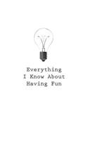 Everything I Know About Having Fun
