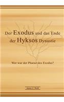 Der Exodus und das Ende der Hyksos Dynastie: Wer war der Pharao des Exodus?