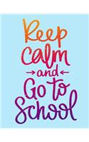 Keep Calm and Go to School (Inspirational Journal, Diary, Notebook)