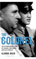The Colonel: The Extraordinary Story of Colonel Tom Parker and Elvis Presley