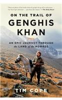 On the Trail of Genghis Khan: An Epic Journey Through the Land of the Nomads: An Epic Journey Through the Land of the Nomads