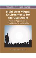 Multi-User Virtual Environments for the Classroom: Practical Approaches to Teaching in Virtual Worlds