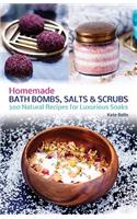 Homemade Bath Bombs, Salts and Scrubs: 300 Natural Recipes for Luxurious Soaks