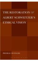 Restoration of Albert Schweitzer's Ethical Vision