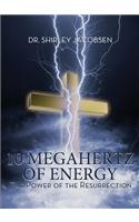 10 Megahertz of Energy: The Power of the Resurrection