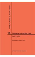 Code of Federal Regulations Title 15, Commerce and Foreign Trade, Parts 0-299, 2017: (Code of Federal Regulations)