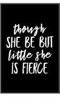 though she be but little she is fierce: Notebook Journal for Kids & men, women.... with more than 100 lined page - Composition Size (6*9)