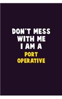 Don't Mess With Me, I Am A Port Operative: 6X9 Career Pride 120 pages Writing Notebooks