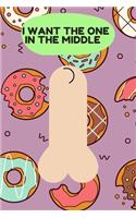 I Want the One in the Middle: Naughty Birthday-Valentines Day- Anniversary Journal-Unique Greeting Card Alternative