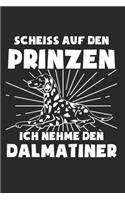 Scheiss Auf Den Prinzen Ich Nehme Den Dalmatiner: Dalmatiner & Hund Notizbuch 6'x9' Liniert Geschenk für Hundetrainer & Hunderasse