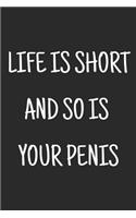 Life Is Short And So Is Your Penis