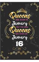 Queens Are Born In January But The Real Queens Are Born On January 16: Funny Blank Lined Notebook Gift for Women and Birthday Card Alternative for Friend or Coworker