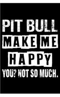 Pit bull Make Me Happy You Not So Much