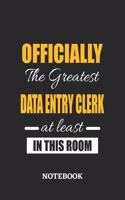 Officially the Greatest Data Entry Clerk at least in this room Notebook: 6x9 inches - 110 ruled, lined pages - Greatest Passionate Office Job Journal Utility - Gift, Present Idea