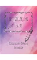 Best Girlfriend Ever! Doodling and Drawing Sketchbook