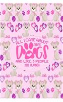 2020 Dog Planner - All I Care About Are Dogs and Like Three People: Cute Notebook Puppy Dog Themed Gifts For Women - 6" x 9" 33 Pages Monthly View With Space For Household Contacts