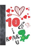 10 & I Roar You: Green T-Rex Dinosaur Valentines Day Gift For Boys And Girls Age 10 Years Old - College Ruled Composition Writing School Notebook To Take Classroom T