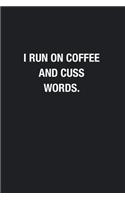 I Run On Coffee And Cuss Words.