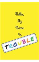 Hello, My Name Is TROUBLE: Blank Lined Multicolor Composition Notebook Journal Diary