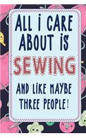 all i care about is sewing and like maybe three people: sewing quilting Lined Notebook / Journal Gift For a sewing lover 120 Pages, 6x9, Soft Cover. Matte
