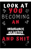 Look At You Becoming An Insurance Adjuster And Shit!: Perfect Gag Gift For A Great Insurance Adjuster! - Blank Lined Notebook Journal - 120 Pages 6 x 9 Format - Office Humour and Banter