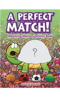 A Perfect Match! Matching Memory Activity Book