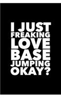 I Just Freaking Love Base Jumping Okay?