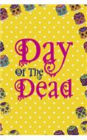 Day Of The Dead: Day Of The Death Notebook Journal Composition Blank Lined Diary Notepad 120 Pages Paperback Yellow
