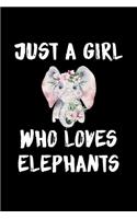 Just A Girl Who Loves Elephants: Elephants Lovers Journal, Notebook And Notepad - Cute Gift For Girls And Women