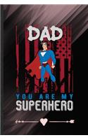 Dad You Are My Superhero: Funny Lined Notebook Journal For New Dad Patriotic Fathers Day, Unique Special Inspirational Birthday Gift, College 6 X 9 110 Pages