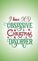 I have OCD. Obsessive Christmas Disorder.