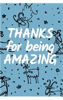 Notebook: Thanks For Being Amazing - Happy Goats: Say THANK YOU to a colleague, teacher, friend or relative with this cute wide lined blank journal.